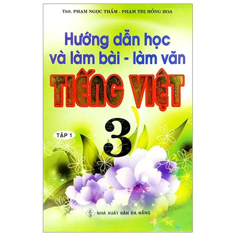Sách Hướng Dẫn Học Và Làm Bài - Làm Văn Tiếng Việt 3 - Tập 1