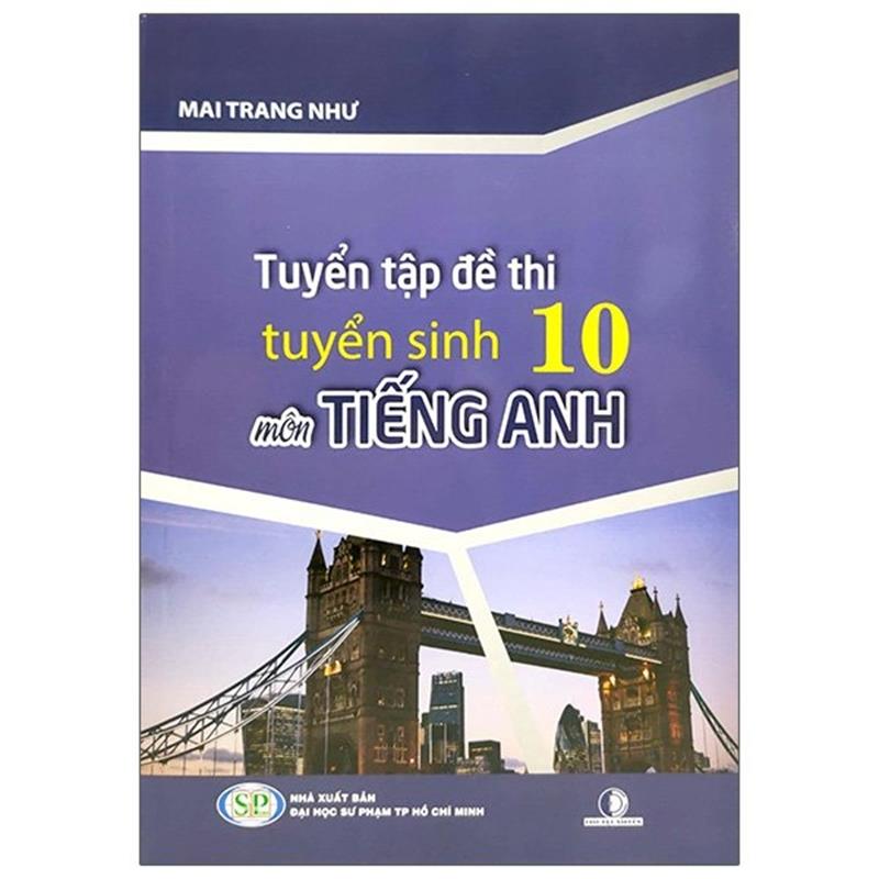 Sách Tuyển Tập Đề Thi Tuyển Sinh 10 Môn Tiếng Anh