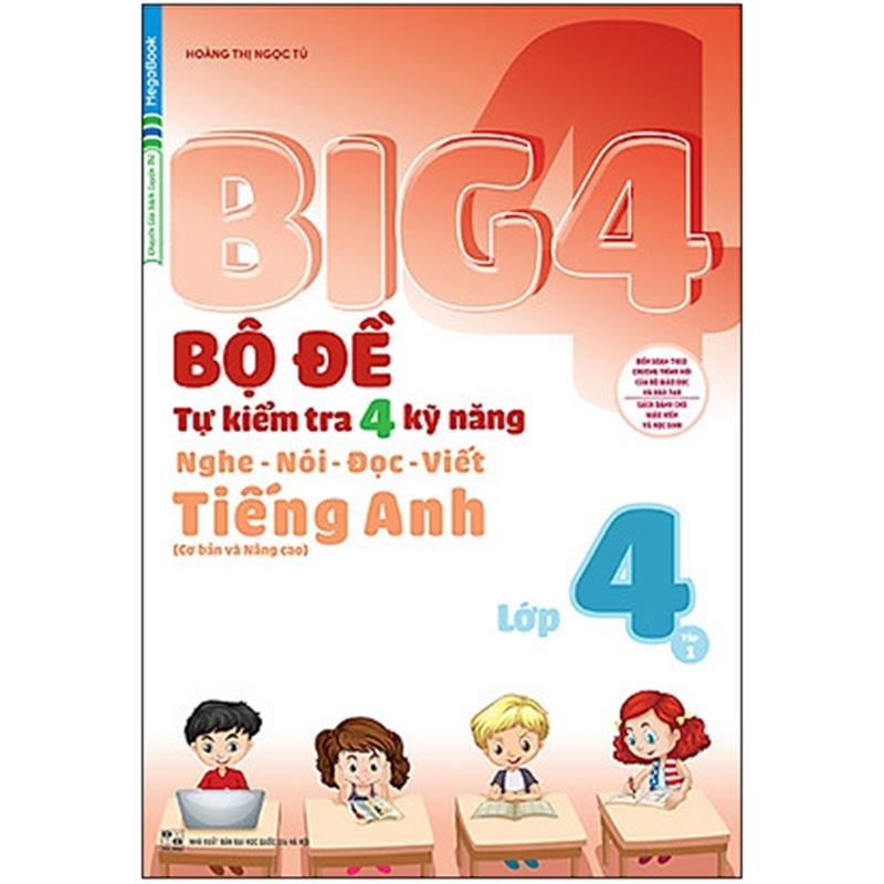 Sách Big 4 - Bộ Đề Tự Kiểm Tra 4 Kỹ Năng Nghe - Nói - Đọc - Viết (Cơ Bản Và Nâng Cao) Tiếng Anh Lớp 4 - Tập 1