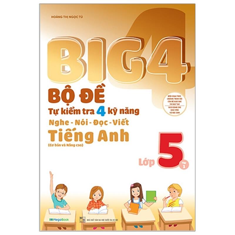 Sách Big 4 - Bộ Đề Tự Kiểm Tra 4 Kỹ Năng Nghe - Nói - Đọc - Viết (Cơ Bản Và Nâng Cao) Tiếng Anh Lớp 5 - Tập 1