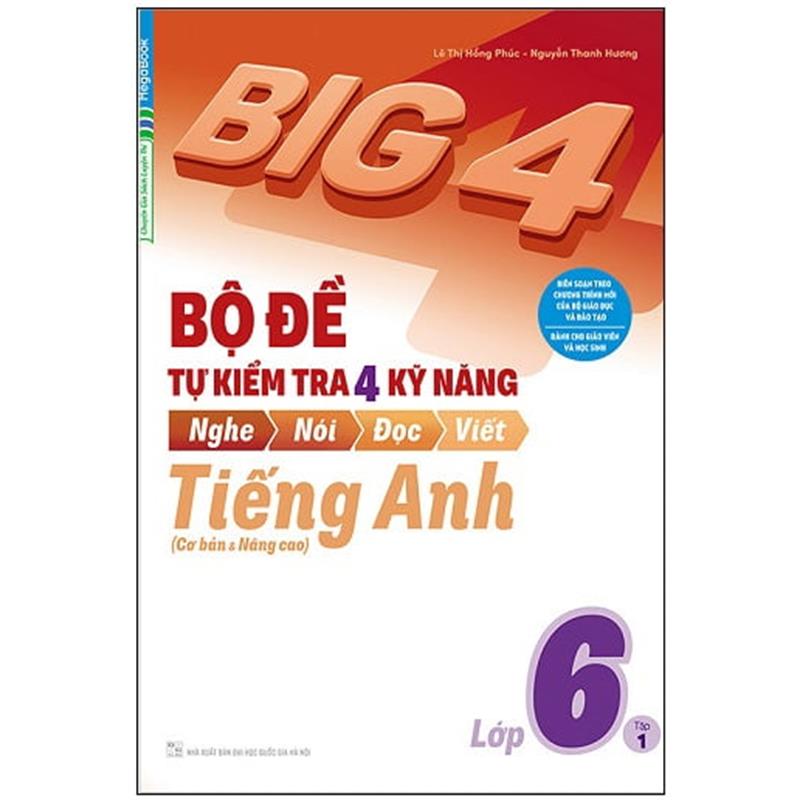 Sách Big 4 - Bộ Đề Tự Kiểm Tra 4 Kỹ Năng Nghe - Nói - Đọc - Viết (Cơ Bản Và Nâng Cao) Tiếng Anh Lớp 6 - Tập 1
