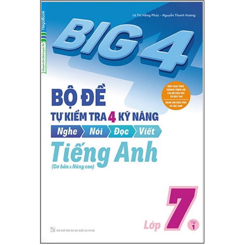 Sách Big 4 - Bộ Đề Tự Kiểm Tra 4 Kỹ Năng Nghe - Nói - Đọc - Viết (Cơ Bản Và Nâng Cao) Tiếng Anh Lớp 7 - Tập 1