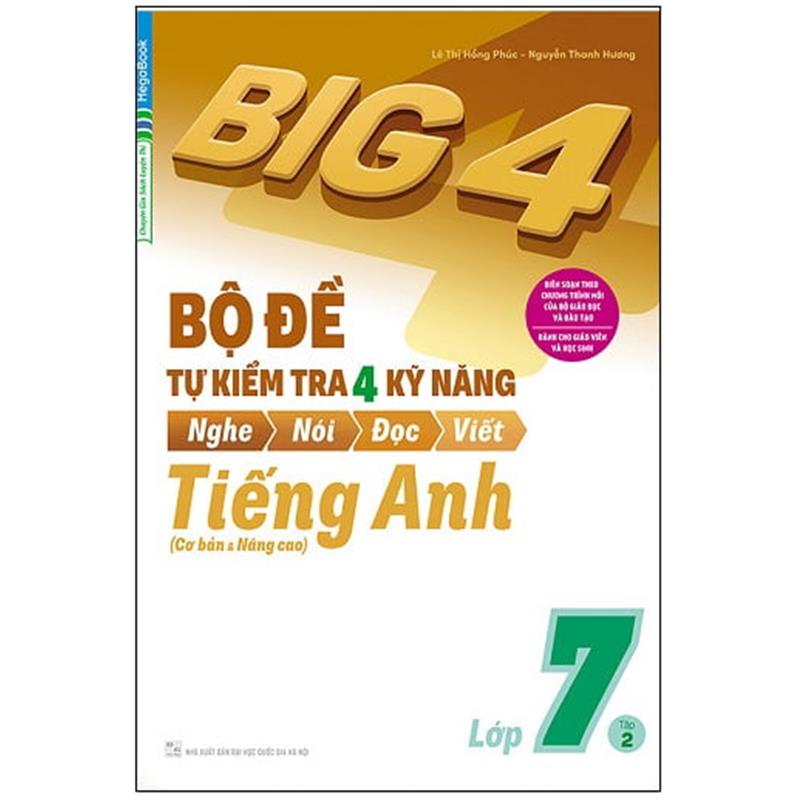 Sách Big 4 - Bộ Đề Tự Kiểm Tra 4 Kỹ Năng Nghe - Nói - Đọc - Viết (Cơ Bản Và Nâng Cao) Tiếng Anh Lớp 7 - Tập 2