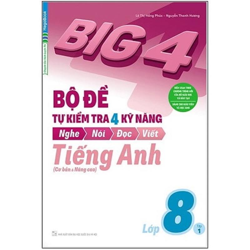 Sách Big 4 - Bộ Đề Tự Kiểm Tra 4 Kỹ Năng Nghe - Nói - Đọc - Viết (Cơ Bản Và Nâng Cao) Tiếng Anh Lớp 8 - Tập 1