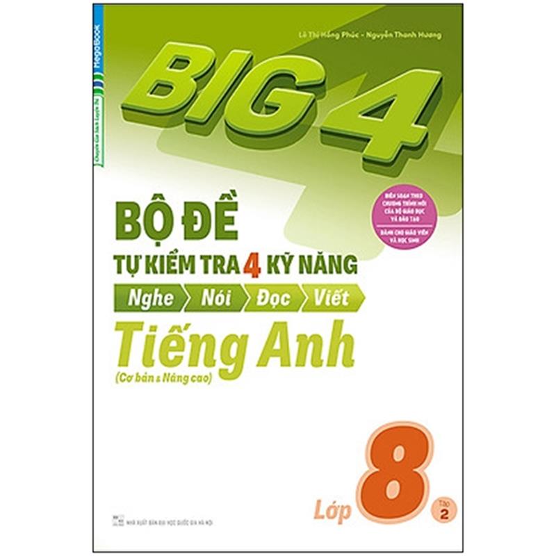 Sách Big 4 - Bộ Đề Tự Kiểm Tra 4 Kỹ Năng Nghe - Nói - Đọc - Viết (Cơ Bản Và Nâng Cao) Tiếng Anh Lớp 8 - Tập 2