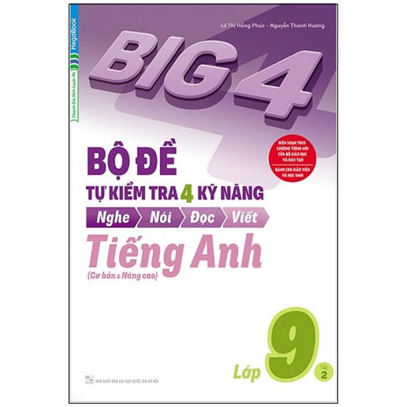 Sách Big 4 - Bộ Đề Tự Kiểm Tra 4 Kỹ Năng Nghe - Nói - Đọc - Viết (Cơ Bản Và Nâng Cao) Tiếng Anh Lớp 9 - Tập 2