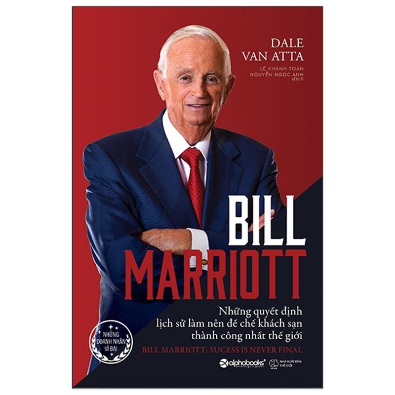 Sách Bill Marriott - Những Quyết Định Lịch Sử Làm Nên Đế Chế Khách Sạn Thành Công Nhất Thế Giới