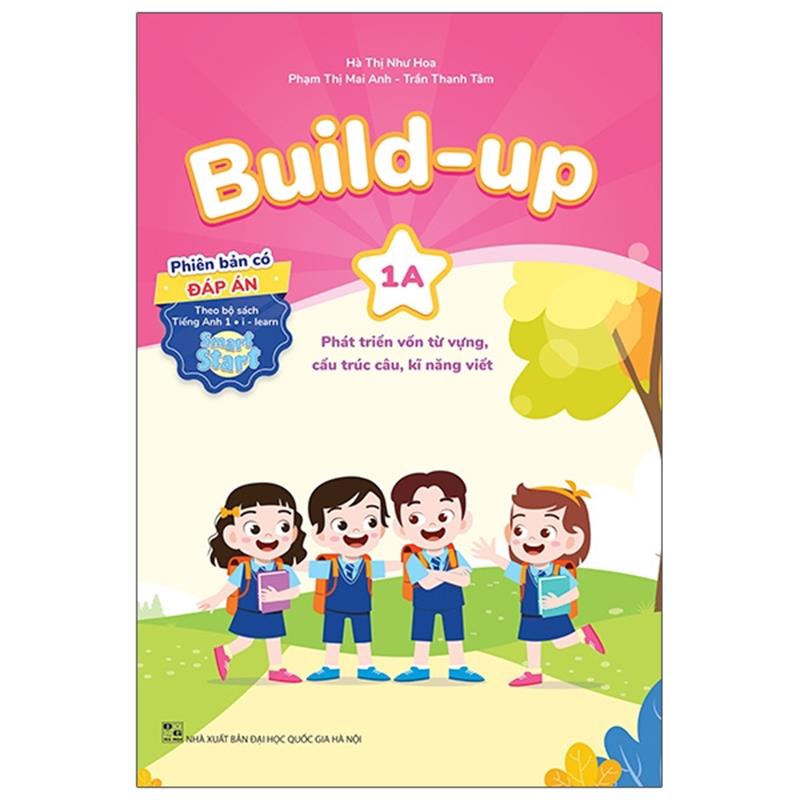 Sách Build Up - 1A - Phát Triển Vốn Từ Vựng, Cấu Trúc Câu, Kĩ Năng Viết - Phiên Bản Có Đáp Án - Theo Bộ Sách Tiếng Anh 1 I-Learn Smart Start