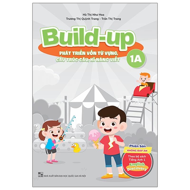 Sách Build Up - 1A - Phát Triển Vốn Từ Vựng, Cấu Trúc Câu, Kĩ Năng Viết - Phiên Bản Không Đáp Án - Theo Bộ Sách Tiếng Anh 1 English Discovery