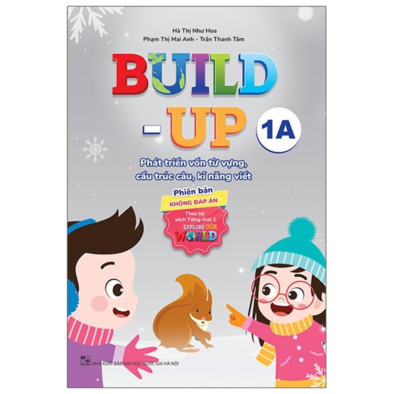 Sách Build Up - 1A - Phát Triển Vốn Từ Vựng, Cấu Trúc Câu, Kĩ Năng Viết - Phiên Bản Không Đáp Án - Theo Bộ Sách Tiếng Anh 1 Explore Our World