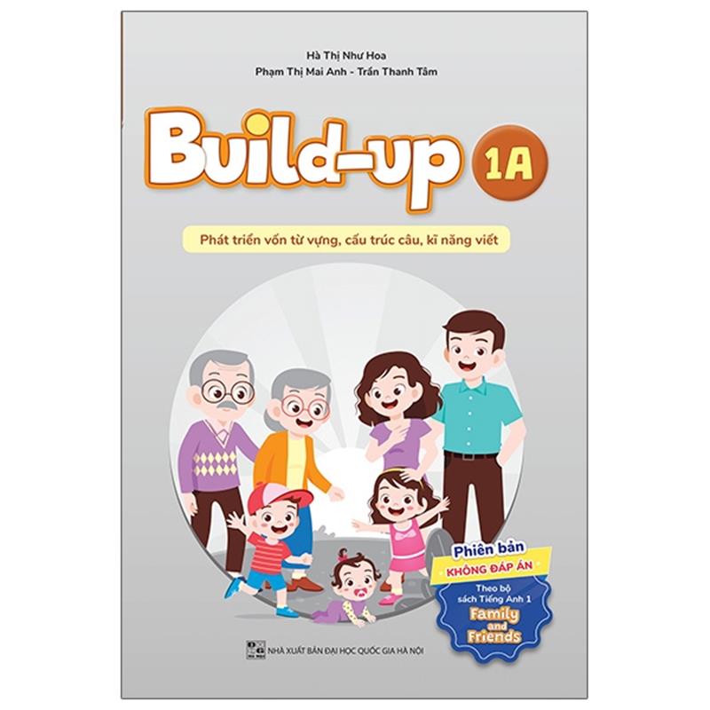 Sách Build Up - 1A - Phát Triển Vốn Từ Vựng, Cấu Trúc Câu, Kĩ Năng Viết - Phiên Bản Không Đáp Án - Theo Bộ Sách Tiếng Anh 1 Family And Friends