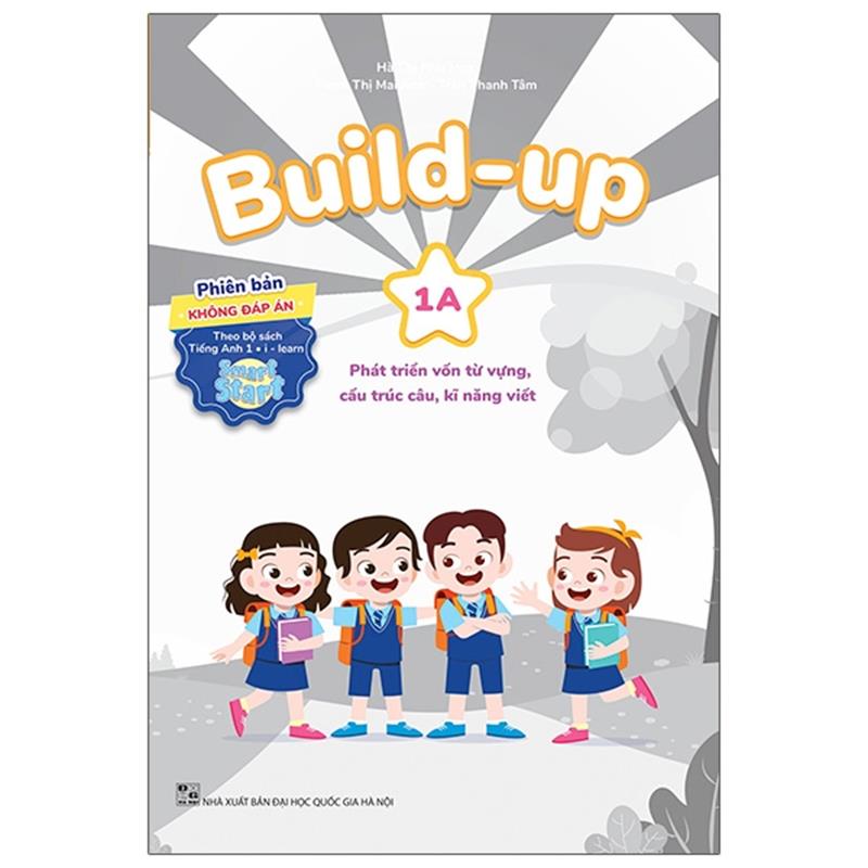 Sách Build Up - 1A - Phát Triển Vốn Từ Vựng, Cấu Trúc Câu, Kĩ Năng Viết - Phiên Bản Không Đáp Án - Theo Bộ Sách Tiếng Anh 1 I-Learn Smart Start