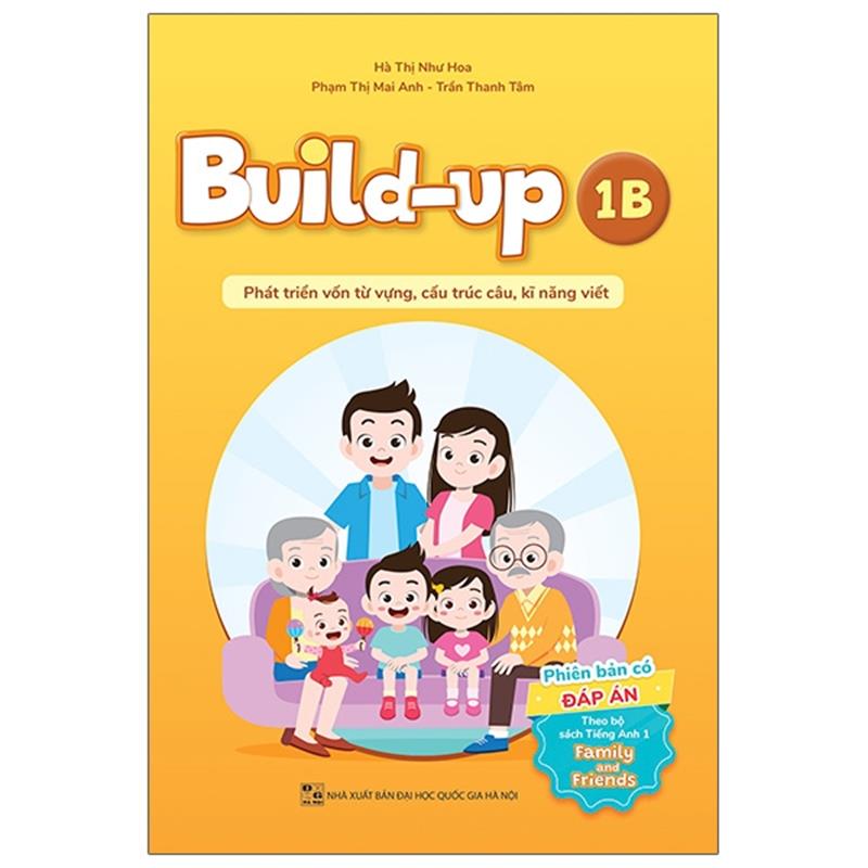 Sách Build Up - 1B - Phát Triển Vốn Từ Vựng, Cấu Trúc Câu, Kĩ Năng Viết - Phiên Bản Có Đáp Án - Theo Bộ Sách Tiếng Anh 1 Family And Friends