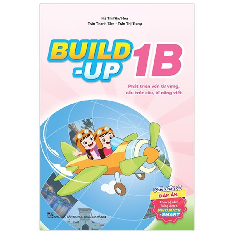 Sách Build Up - 1B - Phát Triển Vốn Từ Vựng, Cấu Trúc Câu, Kĩ Năng Viết - Phiên Bản Có Đáp Án - Theo Bộ Sách Tiếng Anh 1 Phonics Smart