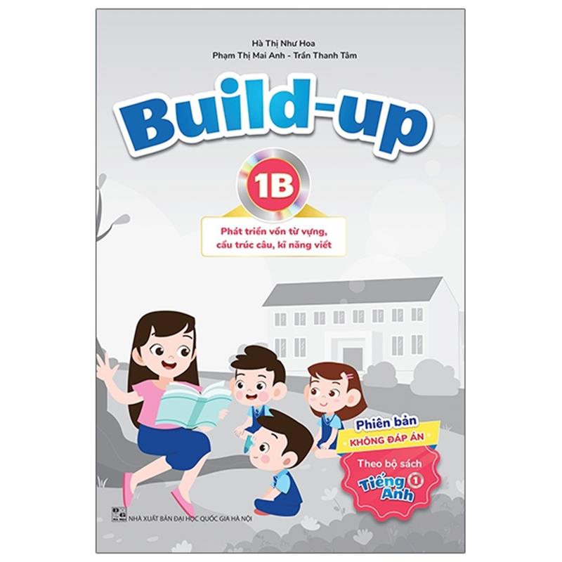Sách Build Up - 1B - Phát Triển Vốn Từ Vựng, Cấu Trúc Câu, Kĩ Năng Viết - Phiên Bản Không Đáp Án - Theo Bộ Sách Tiếng Anh 1
