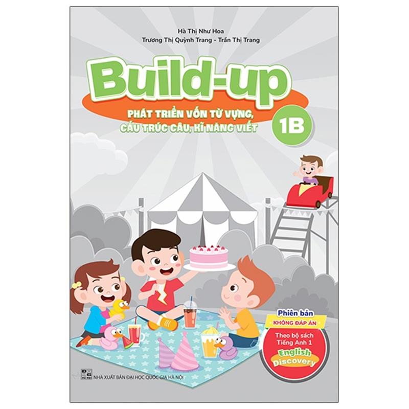 Sách Build Up - 1B - Phát Triển Vốn Từ Vựng, Cấu Trúc Câu, Kĩ Năng Viết - Phiên Bản Không Đáp Án - Theo Bộ Sách Tiếng Anh 1 English Discovery