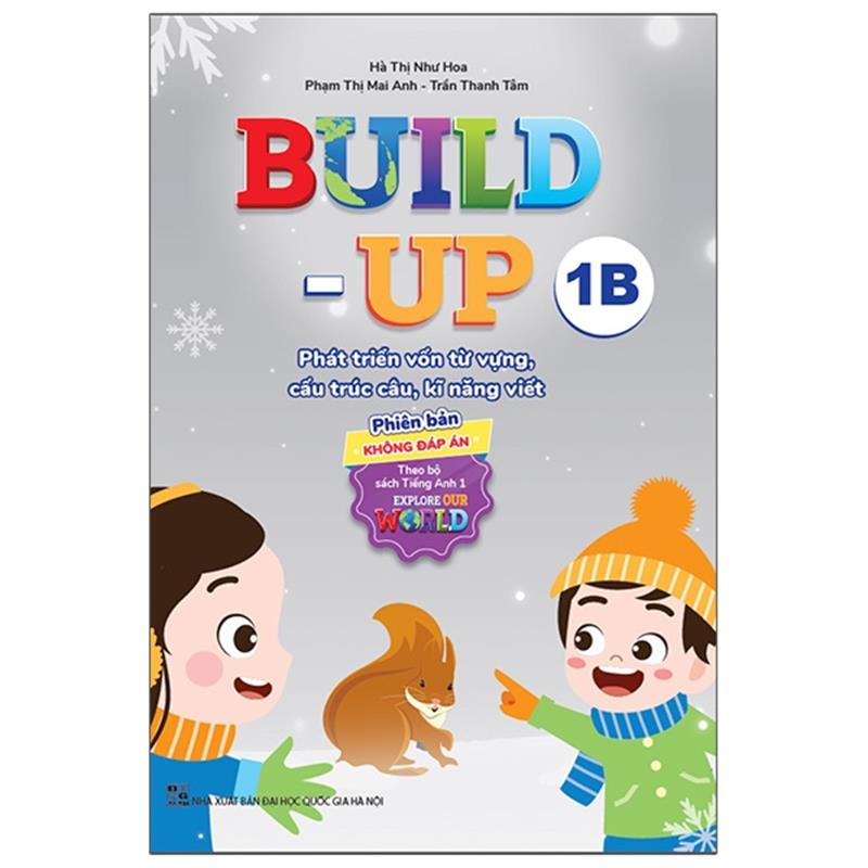 Sách Build Up - 1B - Phát Triển Vốn Từ Vựng, Cấu Trúc Câu, Kĩ Năng Viết - Phiên Bản Không Đáp Án - Theo Bộ Sách Tiếng Anh 1 Explore Our World