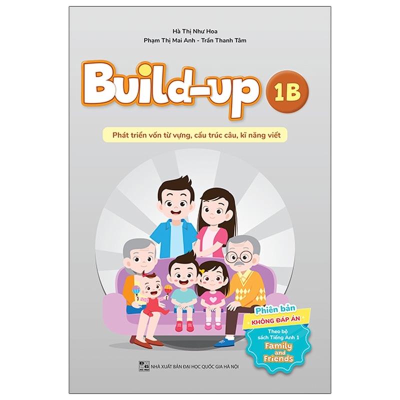 Sách Build Up - 1B - Phát Triển Vốn Từ Vựng, Cấu Trúc Câu, Kĩ Năng Viết - Phiên Bản Không Đáp Án - Theo Bộ Sách Tiếng Anh 1 Family And Friends