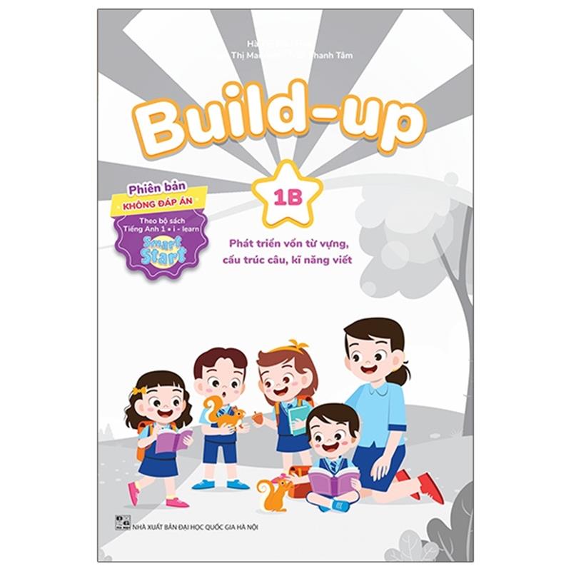 Sách Build Up - 1B - Phát Triển Vốn Từ Vựng, Cấu Trúc Câu, Kĩ Năng Viết - Phiên Bản Không Đáp Án - Theo Bộ Sách Tiếng Anh 1 I-Learn Smart Start