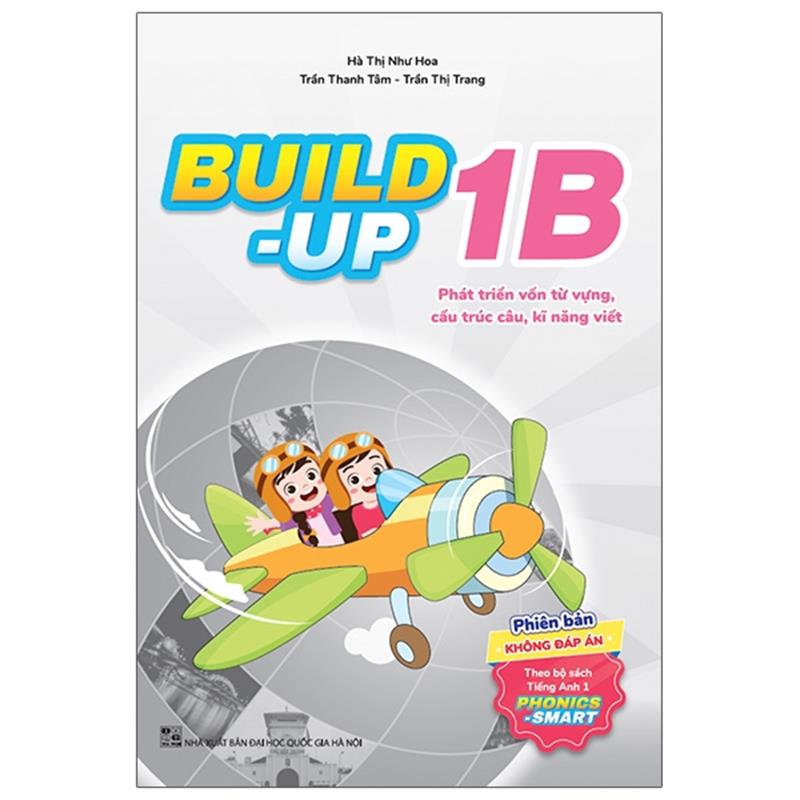 Sách Build Up - 1B - Phát Triển Vốn Từ Vựng, Cấu Trúc Câu, Kĩ Năng Viết - Phiên Bản Không Đáp Án - Theo Bộ Sách Tiếng Anh 1 Phonics Smart