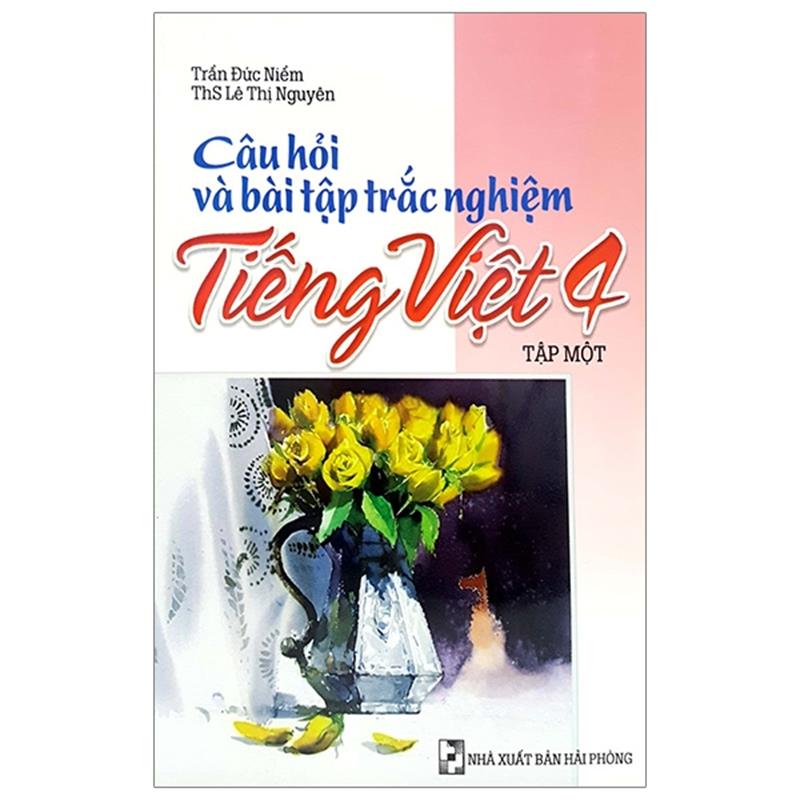Sách Câu Hỏi Và Bài Tập Trắc Nghiệm Tiếng Việt 4 - Tập 1