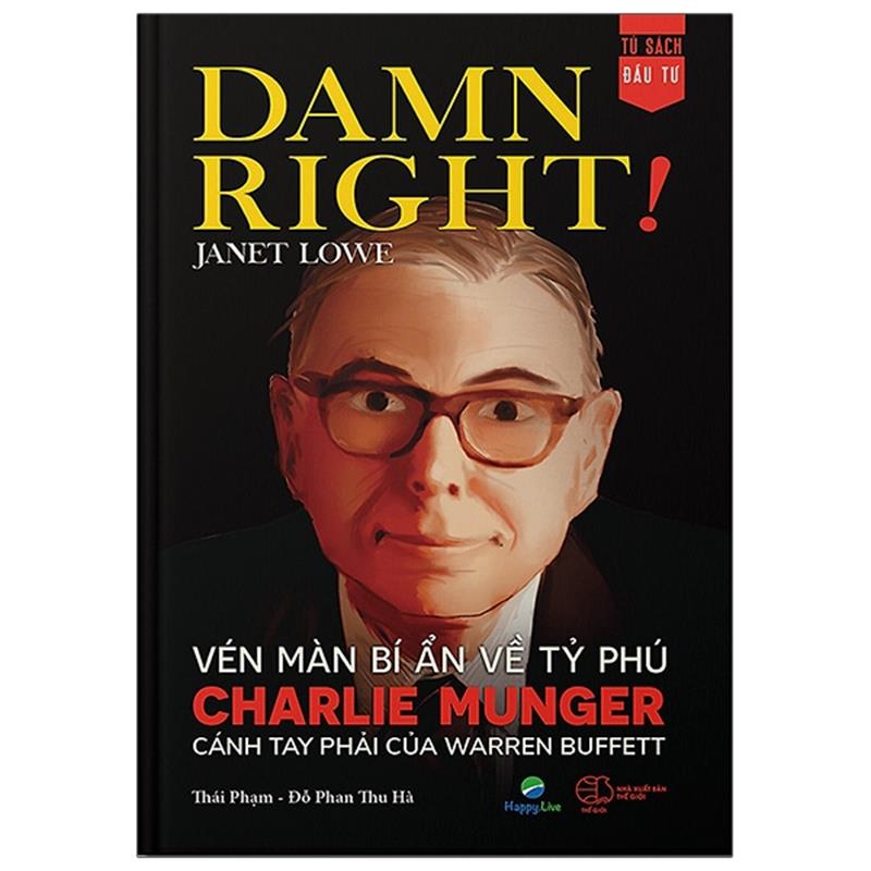 Sách Damn Right! - Vén Màn Bí Ẩn Về Tỷ Phú Charlie Munger Cánh Tay Phải Của Warren Buffett