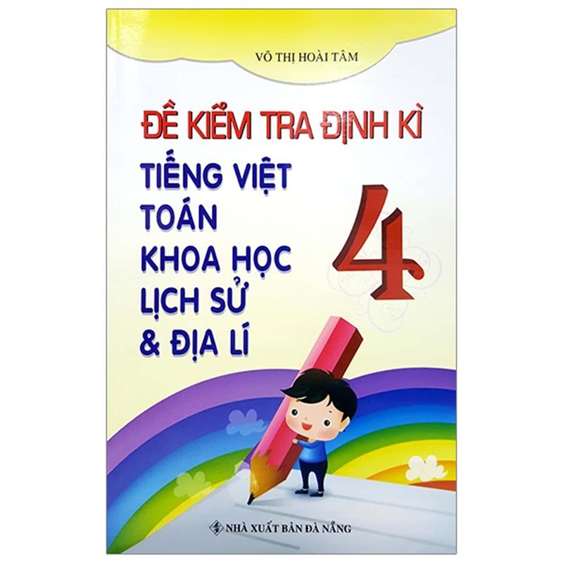 Sách Đề Kiểm Tra Định Kì Tiếng Việt-Toán-Khoa Học-Lịch Sử-Địa Lý 4