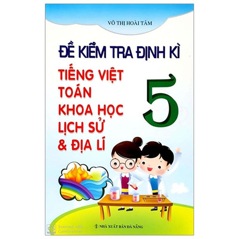 Sách Đề Kiểm Tra Định Kỳ Tiếng Việt - Toán - Khoa Học - Lịch Sử - Địa Lí 5