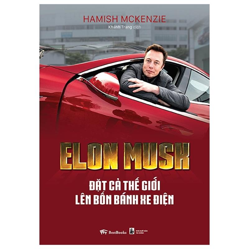 Sách Elon Musk - Đặt Cả Thế Giới Lên Bốn Bánh Xe Điện