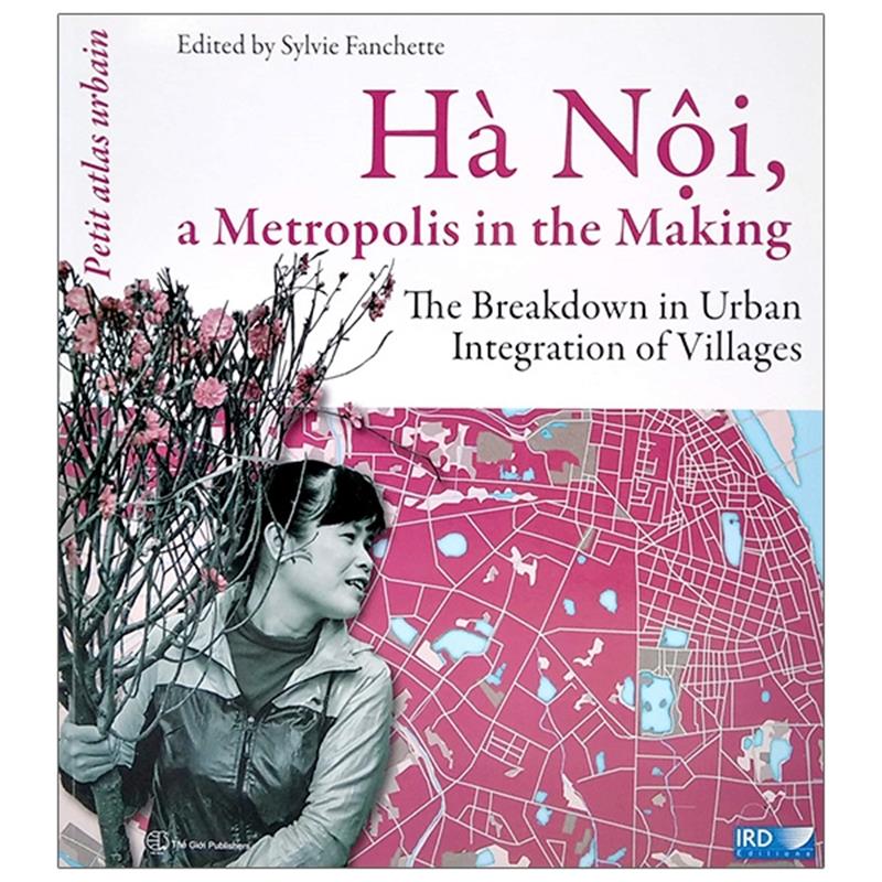 Sách Hà Nội, A Metropolis In The Making - The Breakdown In Urban Integration Of Villages (Tiếng Anh)
