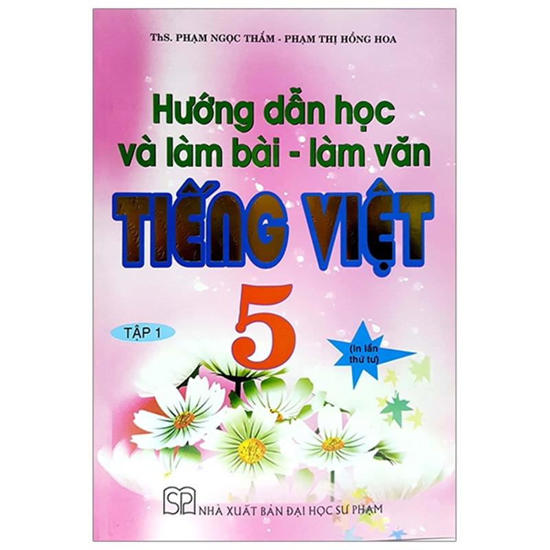 Sách Hướng Dẫn Học Và Làm Bài - Làm Văn Tiếng Việt 5 - Tập 1
