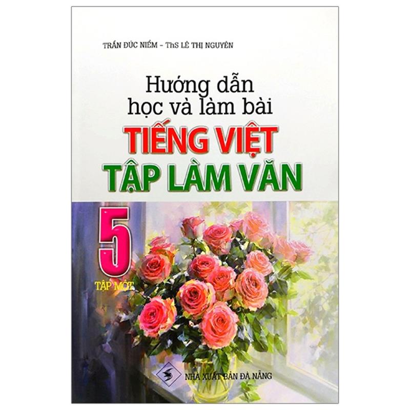 Sách Hướng Dẫn Học Và Làm Bài Tiếng Việt - Tập Làm Văn 5 (Tập 1)