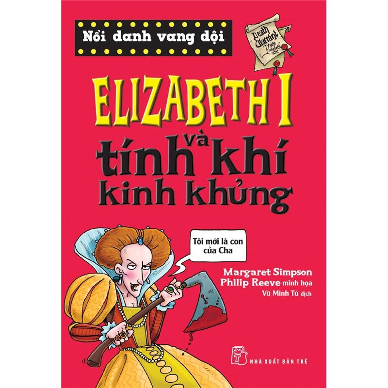 Sách Nổi Danh Vang Dội - Elizabeth I Và Tính Khí Kinh Khủng