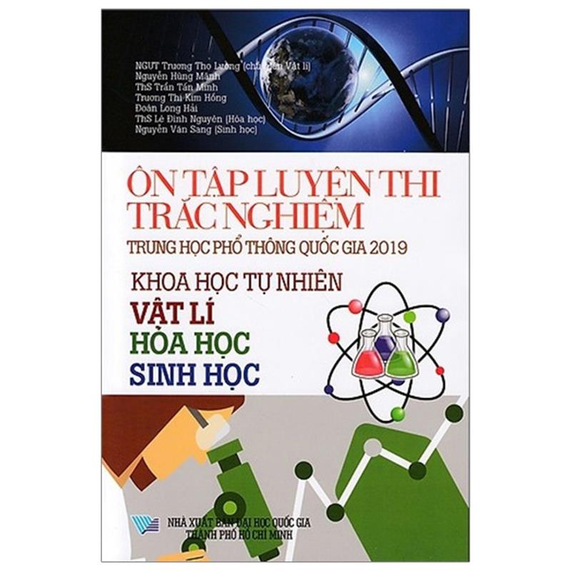 Sách Ôn Tập Luyện Thi Trắc Nghiệm THPT Quốc Gia 2019 - Khoa Học Tự Nhiên (Vật Lí - Hóa Học - Sinh Học)