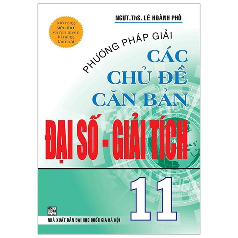 Sách Phương Pháp Giải Các Chủ Đề Căn Bản Đại Số Và Giải Tích 11