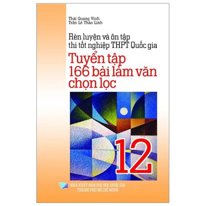 Sách Rèn Luyện Và Ôn Tập Thi Tốt Nghiệp THPT Quốc Gia - Tuyển Tập 166 Bài Làm Văn Chọn Lọc 12
