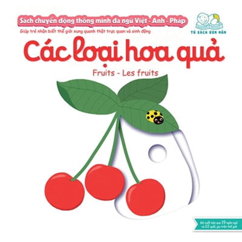 Sách Sách Chuyển Động Thông Minh Đa Ngữ Việt - Anh - Pháp: Các Loại Hoa Quả - Fruits - Les Fruits