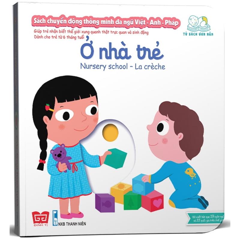 Sách Sách Chuyển Động Thông Minh Đa Ngữ Việt - Anh - Pháp: Ở Nhà Trẻ - Nursery School – La Crèche