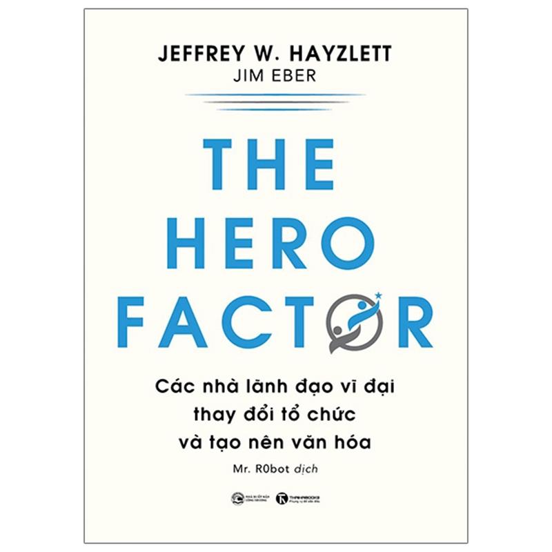 Sách The Hero Factor - Các Nhà Lãnh Đạo Vĩ Đại Thay Đổi Tổ Chức Và Tạo Nên Văn Hóa
