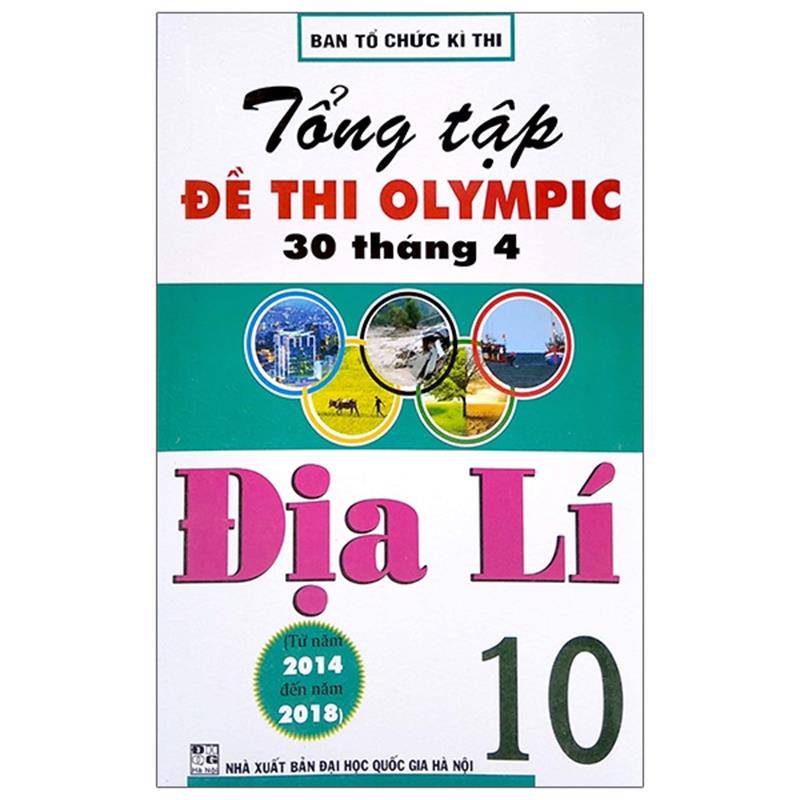 Sách Tổng Tập Đề Thi Olympic 30 Tháng 4 Địa Lí 10 (Từ Năm 2014 Đến Năm 2018)