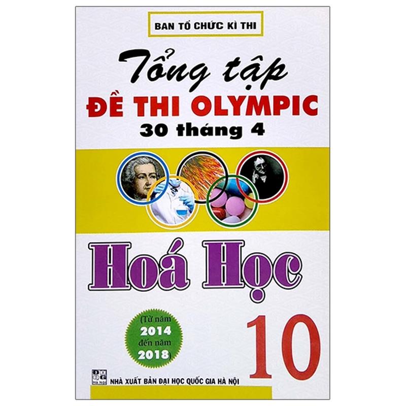 Sách Tổng Tập Đề Thi Olympic 30 Tháng 4 Hoá Học 10 (Từ Năm 2014 Đến Năm 2018)