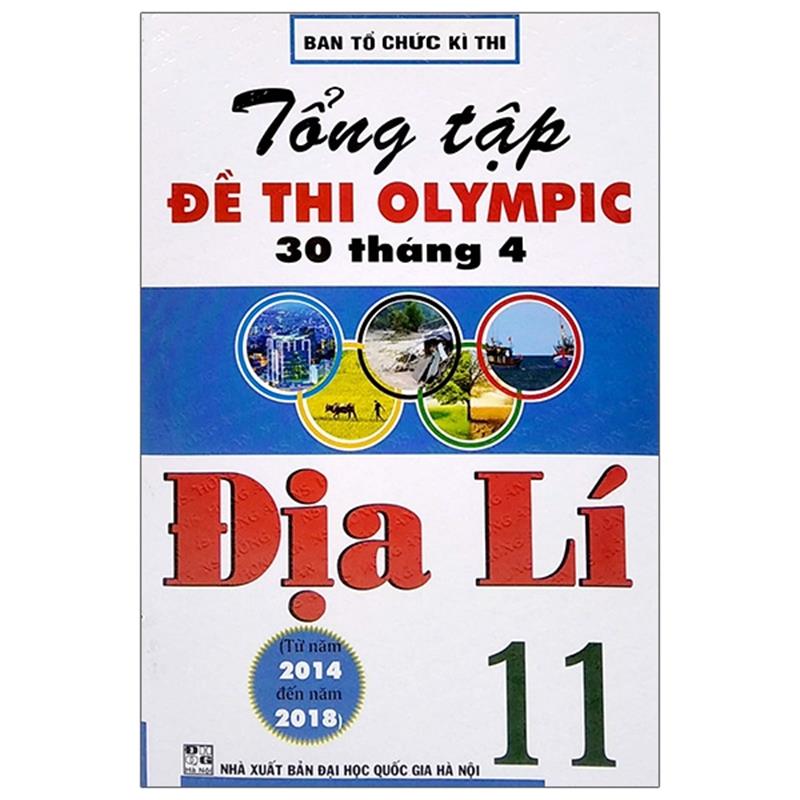 Sách Tổng Tập Đề Thi Olympic 30 Tháng 4 Môn Địa Lí Lớp 11 (Từ Năm 2014 Đến Năm 2018)
