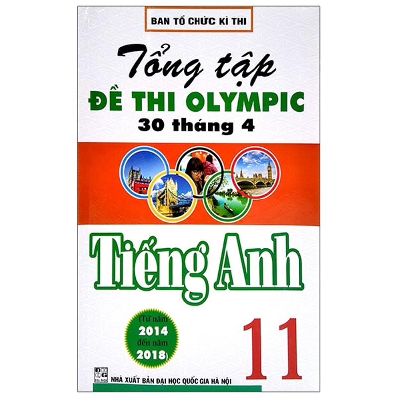Sách Tổng Tập Đề Thi Olympic 30 Tháng 4 Môn Tiếng Anh Lớp 11 (Từ Năm 2014 Đến Năm 2018)