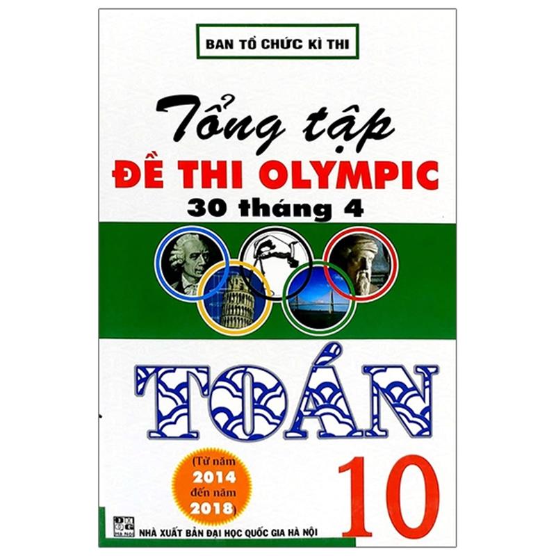 Sách Tổng Tập Đề Thi Olympic 30 Tháng 4 Toán 10 (Từ Năm 2014 Đến Năm 2018)