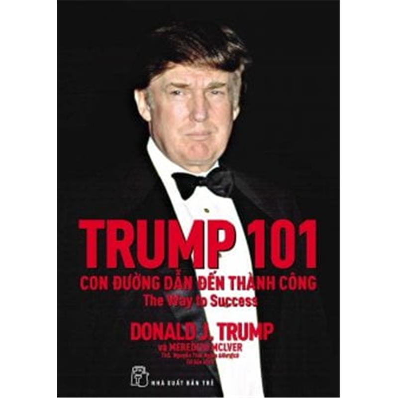 Sách Trump 101: Con Đường Dẫn Đến Thành Công (Tái Bản 2017)