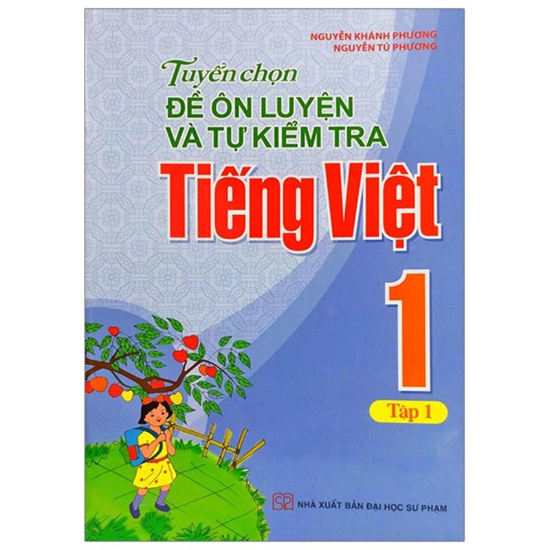 Sách Tuyển Chọn Đề Ôn Luyện Và Tự Kiểm Tra Tiếng Việt 1 - Tập 1 (Tái Bản 2019)