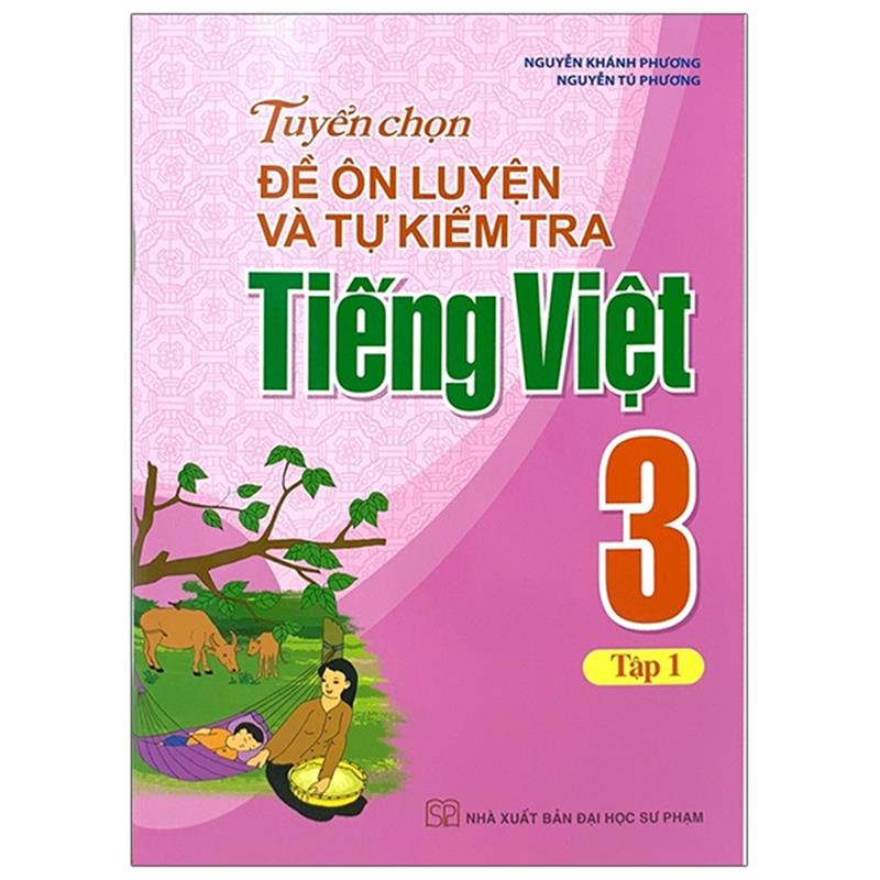 Sách Tuyển Chọn Đề Ôn Luyện Và Tự Kiểm Tra Tiếng Việt 3 - Tập 1 (2019)
