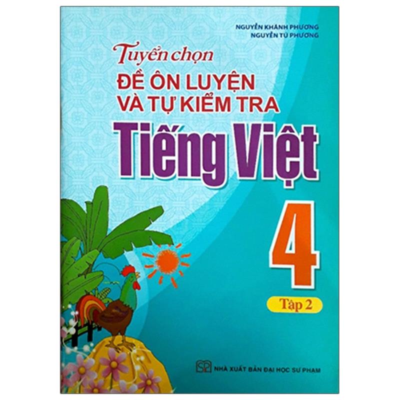Sách Tuyển Chọn Đề Ôn Luyện Và Tự Kiểm Tra Tiếng Việt 4 - Tập 2 (Tái Bản 2019)