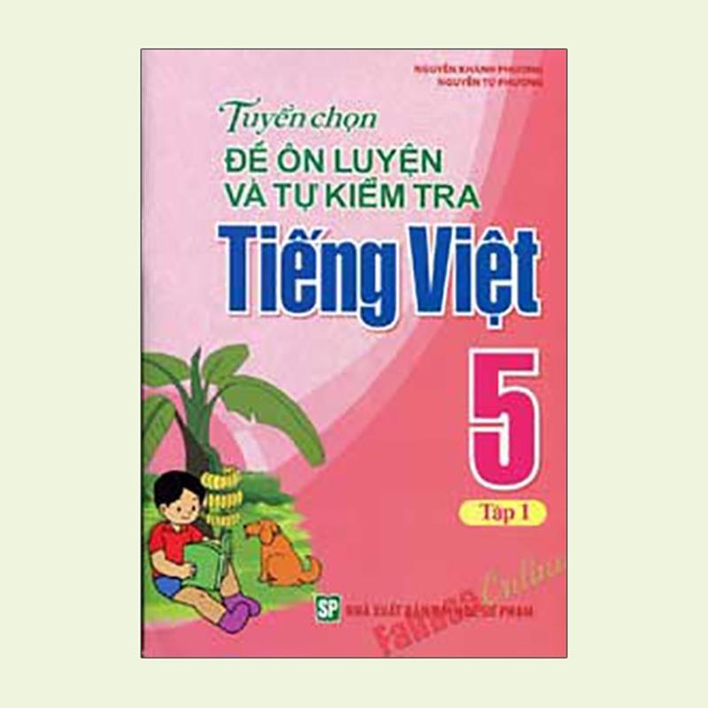 Sách Tuyển Chọn Đề Ôn Luyện Và Tự Kiểm Tra Tiếng Việt 5 Tập 1