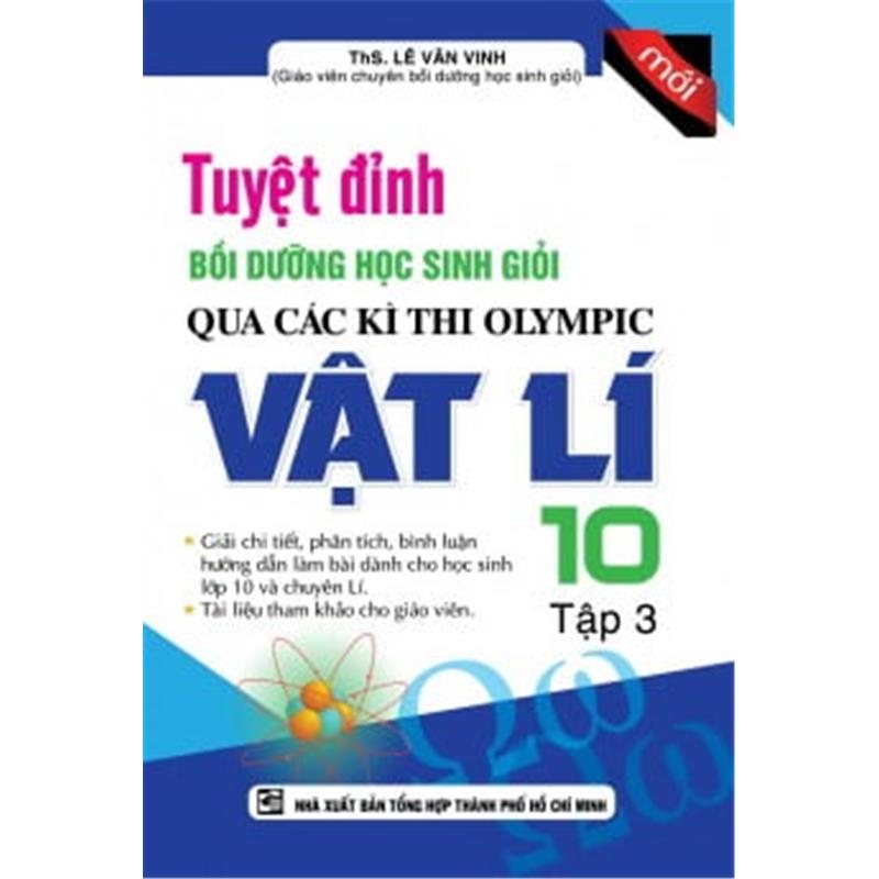 Sách Tuyệt Đỉnh Bồi Dưỡng Học Sinh Giỏi Qua Các Kì Thi Olympic Vật Lí Lớp 10 (Tập 3)